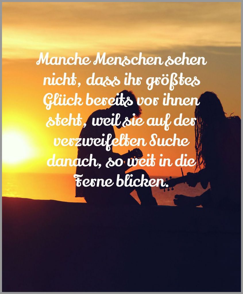 Manche menschen sehen nicht dass ihr groesstes glueck bereits vor ihnen