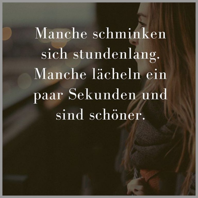 Manche schminken sich stundenlang manche laecheln ein paar sekunden und sind schoener