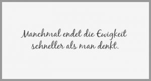 Manchmal endet die ewigkeit schneller als man denkt 300x161 - Love people not things use things not people