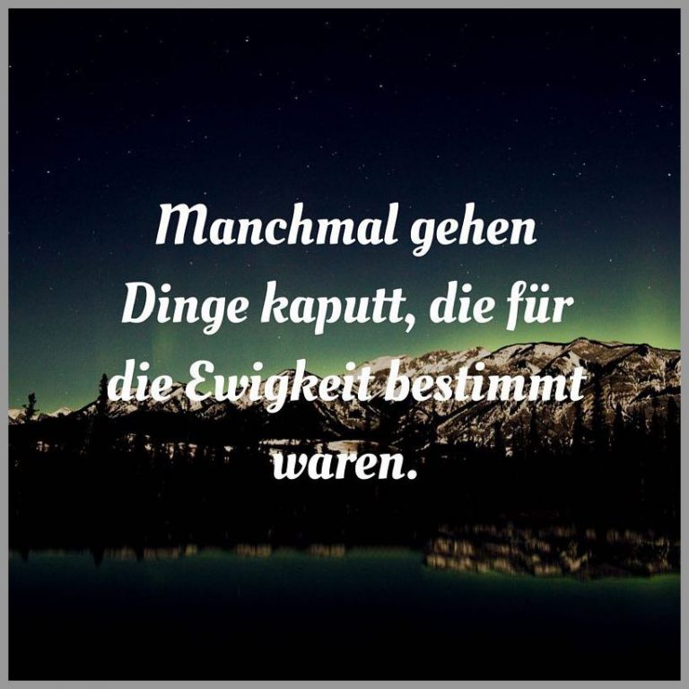 Manchmal gehen dinge kaputt die fuer die ewigkeit bestimmt waren