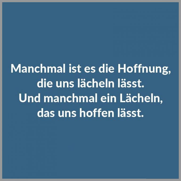 Manchmal ist es die hoffnung die uns laecheln laesst und manchmal ein laecheln das uns hoffen laesst