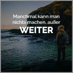 Manchmal kann man nichts machen ausser weiter 1 150x150 - Wer barfuss geht dem kann man nichts in die schuhe schieben