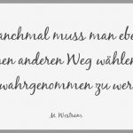 Manchmal muss man eben einen anderen weg waehlen um wahrgenommen zu werden 150x150 - Manchmal hoert man auf fragen zu stellen weil man aufgehoert hat den antworten zu glauben