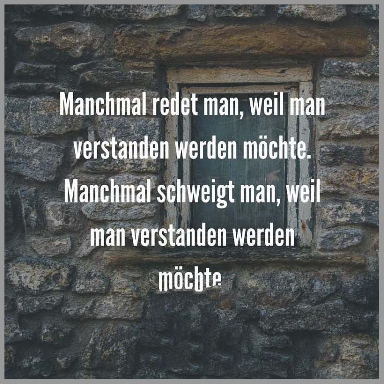 Manchmal redet man weil man verstanden werden moechte manchmal schweigt man weil man verstanden werden moechte
