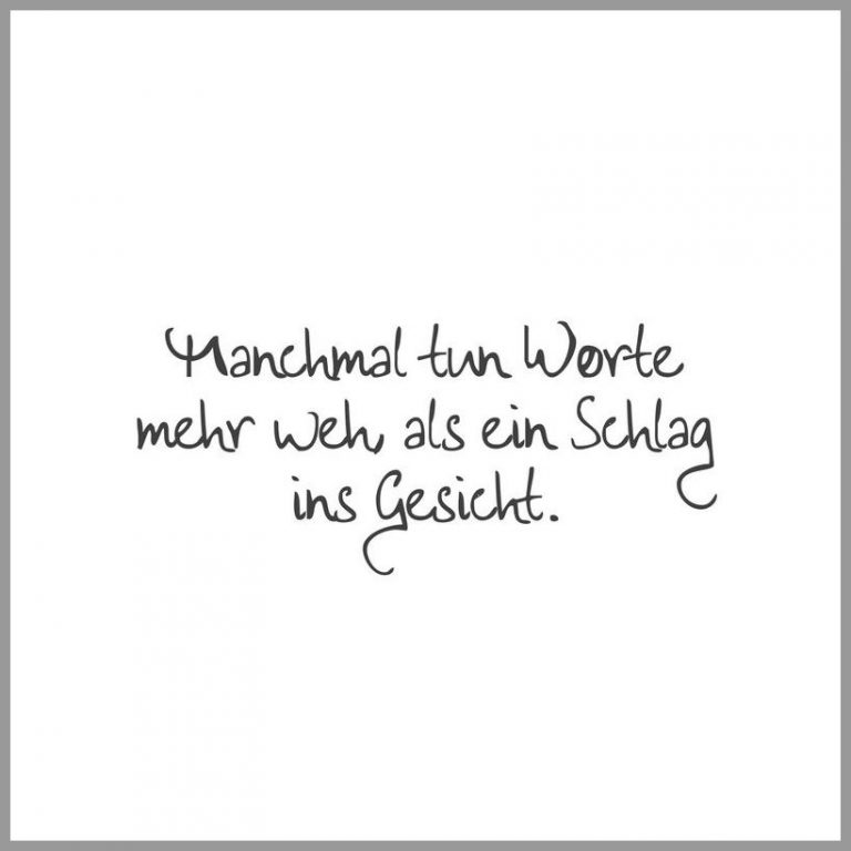 Manchmal tun worte mehr weh als ein schlag ins gesicht