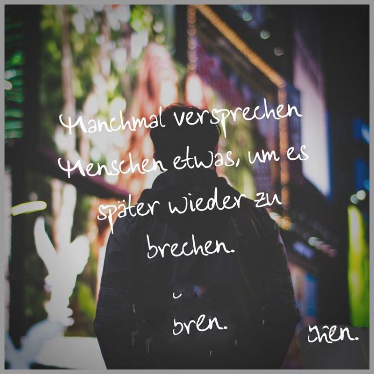 Manchmal versprechen menschen etwas um es spaeter wieder zu brechen