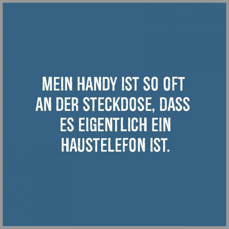 Mein handy ist so oft an der steckdose dass es eigentlich ein haustelefon ist
