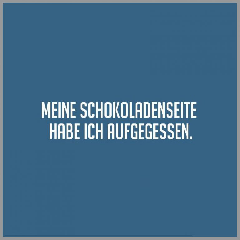Meine schokoladenseite habe ich aufgegessen
