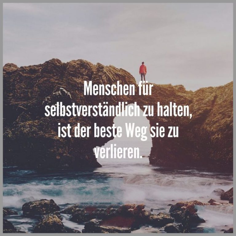 Menschen fuer selbstverstaendlich zu halten ist der beste weg sie zu verlieren