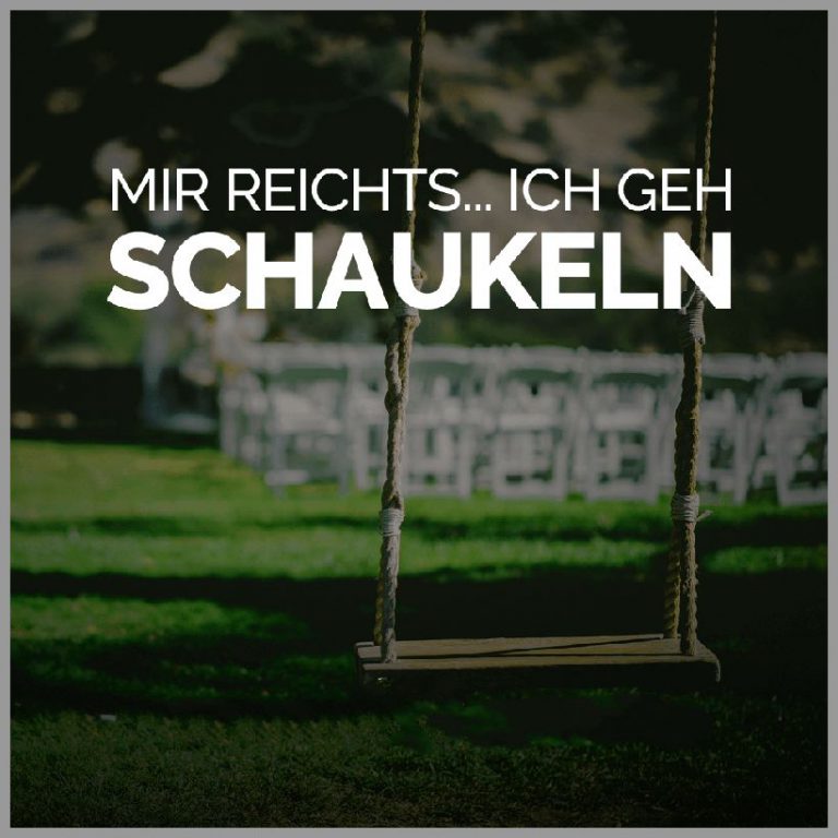 Mir reichts ich geh schaukeln