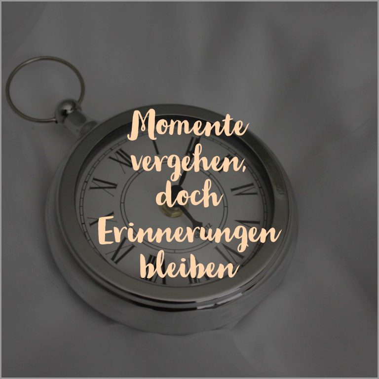 Momente vergehen doch erinnerungen bleiben