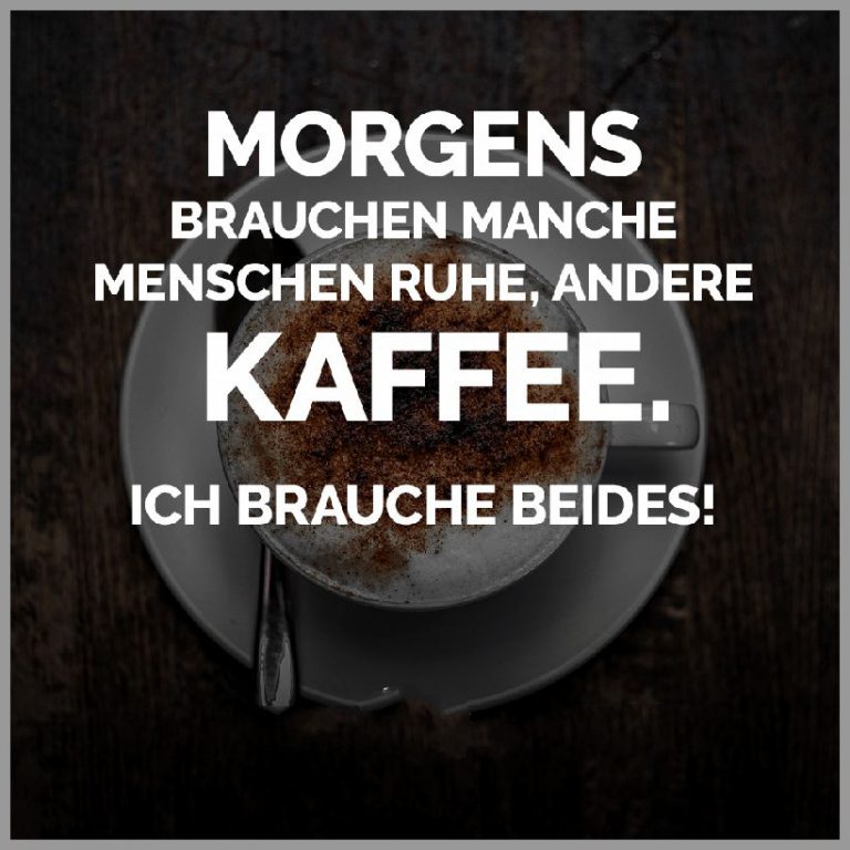 Morgens brauchen manche menschen ruhe andere kaffee ich brauche beides