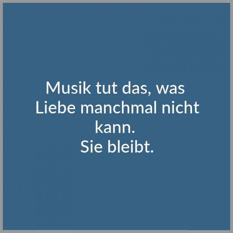 Musik tut das was liebe manchmal nicht kann sie bleibt