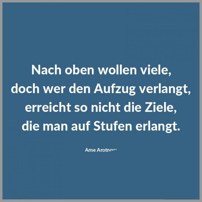 Nach oben wollen viele doch wer den aufzug verlangt erreicht so nicht die ziele die man auf stufen erlangt