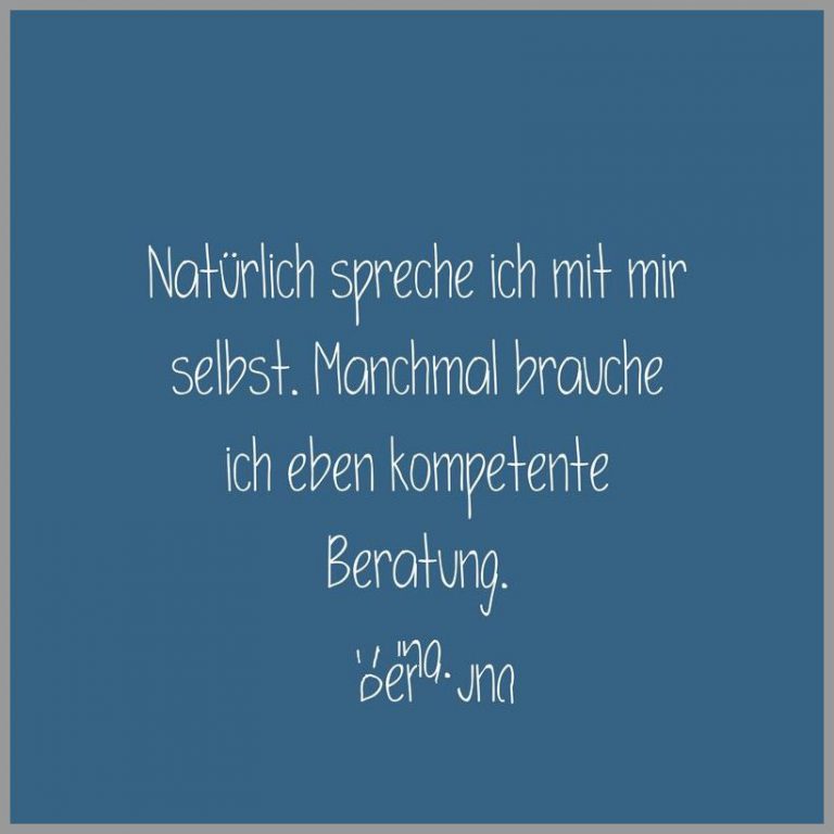 Natuerlich spreche ich mit mir selbst manchmal brauche ich eben kompetente beratung