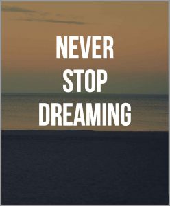 Never stop dreaming 248x300 - What ever your 100 looks like give it