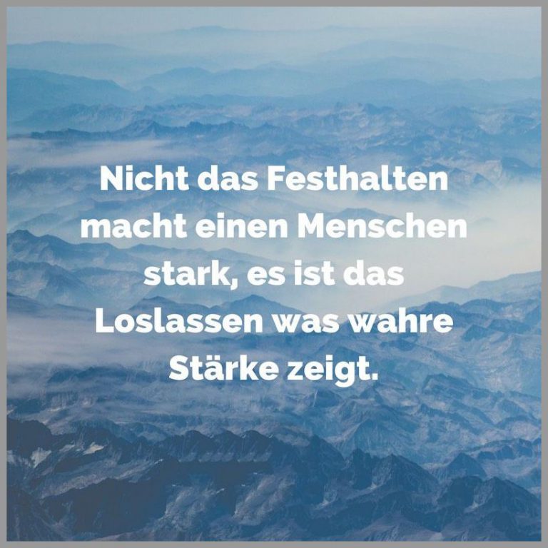 Nicht das festhalten macht einen menschen stark es ist das loslassen was wahre staerke zeigt