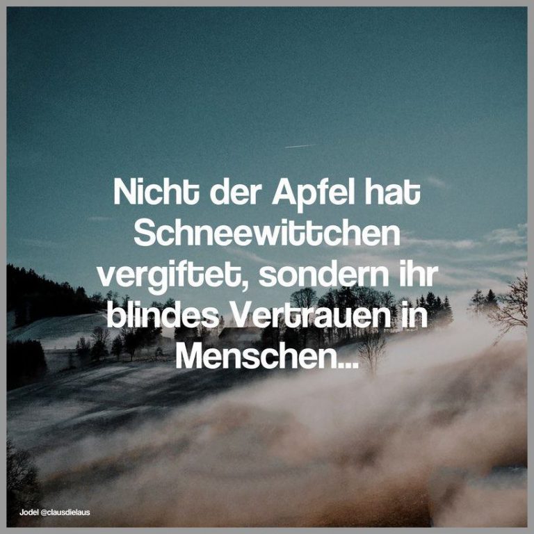 Nicht der apfel hat schneewittchen vergiftet sondern ihr blindes vertrauen in menschen