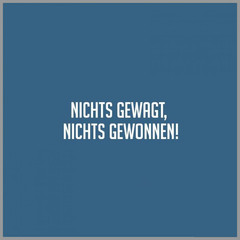 Nichts gewagt nichts gewonnen