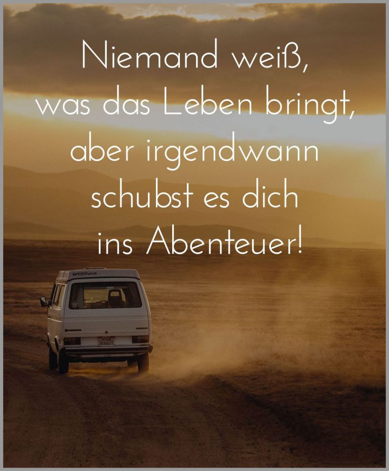 Niemand weiss was das leben bringt aber irgendwann schubst es dich ins abenteuer