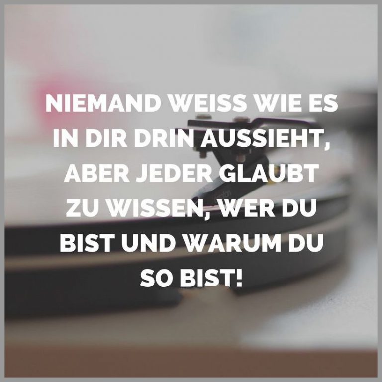 Niemand weiss wie es in dir drin aussieht aber jeder glaubt zu wissen wer du bist und warum du so bist