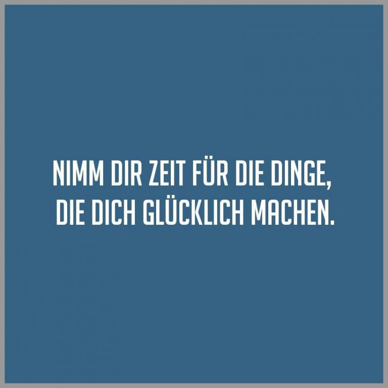 Nimm dir zeit fuer die dinge die dich gluecklich machen Bilder und