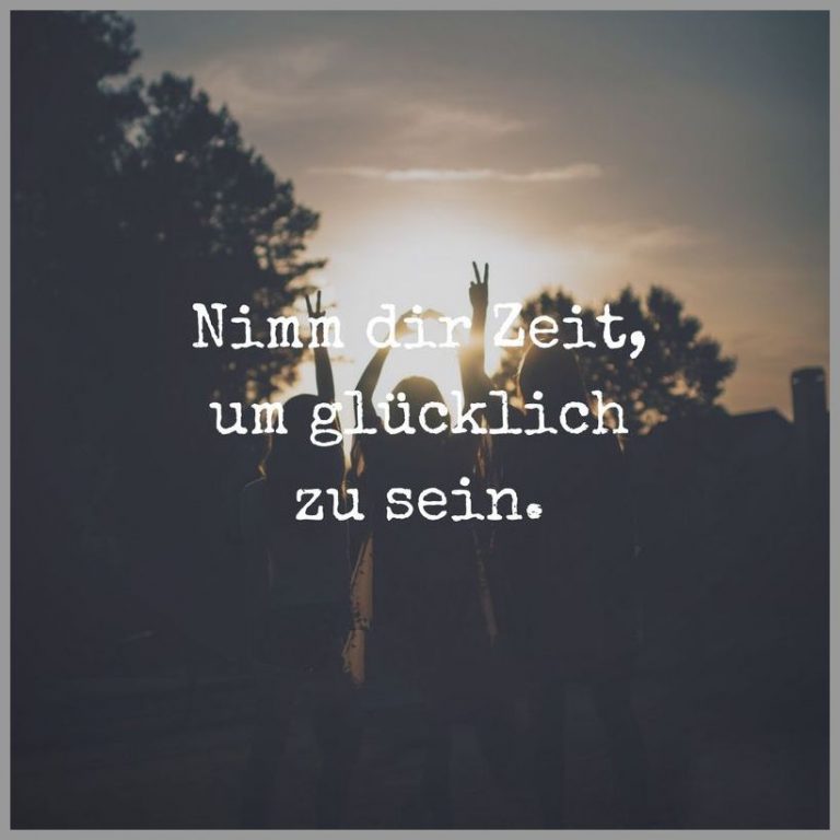 Nimm dir zeit um gluecklich zu sein Bilder und Sprüche