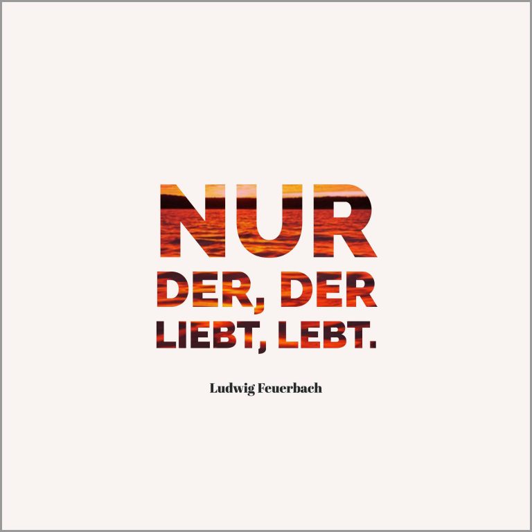Nur der der liebt lebt