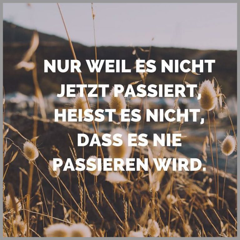 Nur weil es nicht jetzt passiert heisst es nicht dass es nie passieren wird