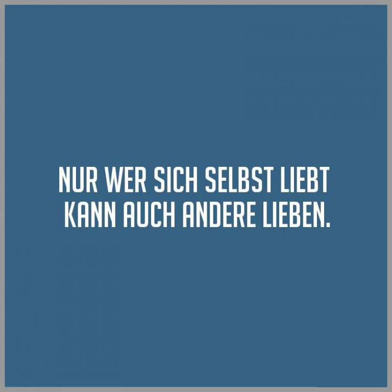 Nur wer sich selbst liebt kann auch andere lieben Bilder und Sprüche