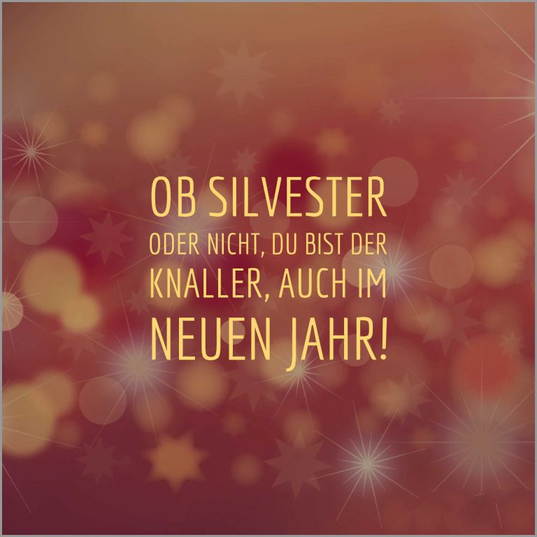 Ob silvester oder nicht du bist der knaller auch im neuem jahr