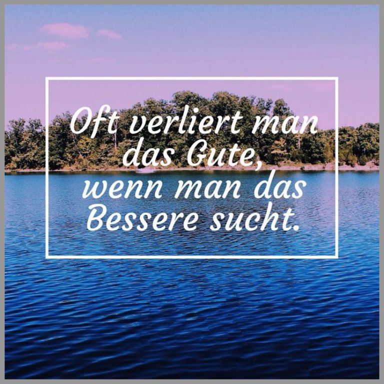 Oft verliert man das gute wenn man das bessere sucht