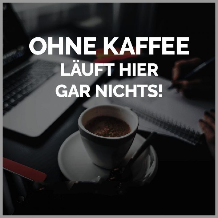 Ohne kaffee laeuft hier gar nichts
