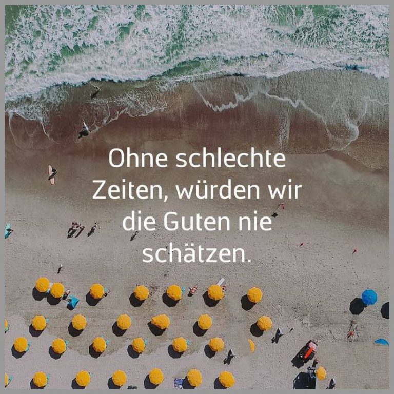 Ohne schlechte zeiten wuerden wir die guten nie schaetzen