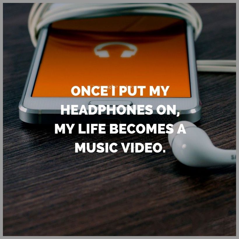Once i put my headphones on my life becomes a music video