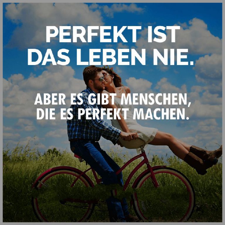 Perfekt ist das leben nie aber es gibt menschen die es perfekt machen 1