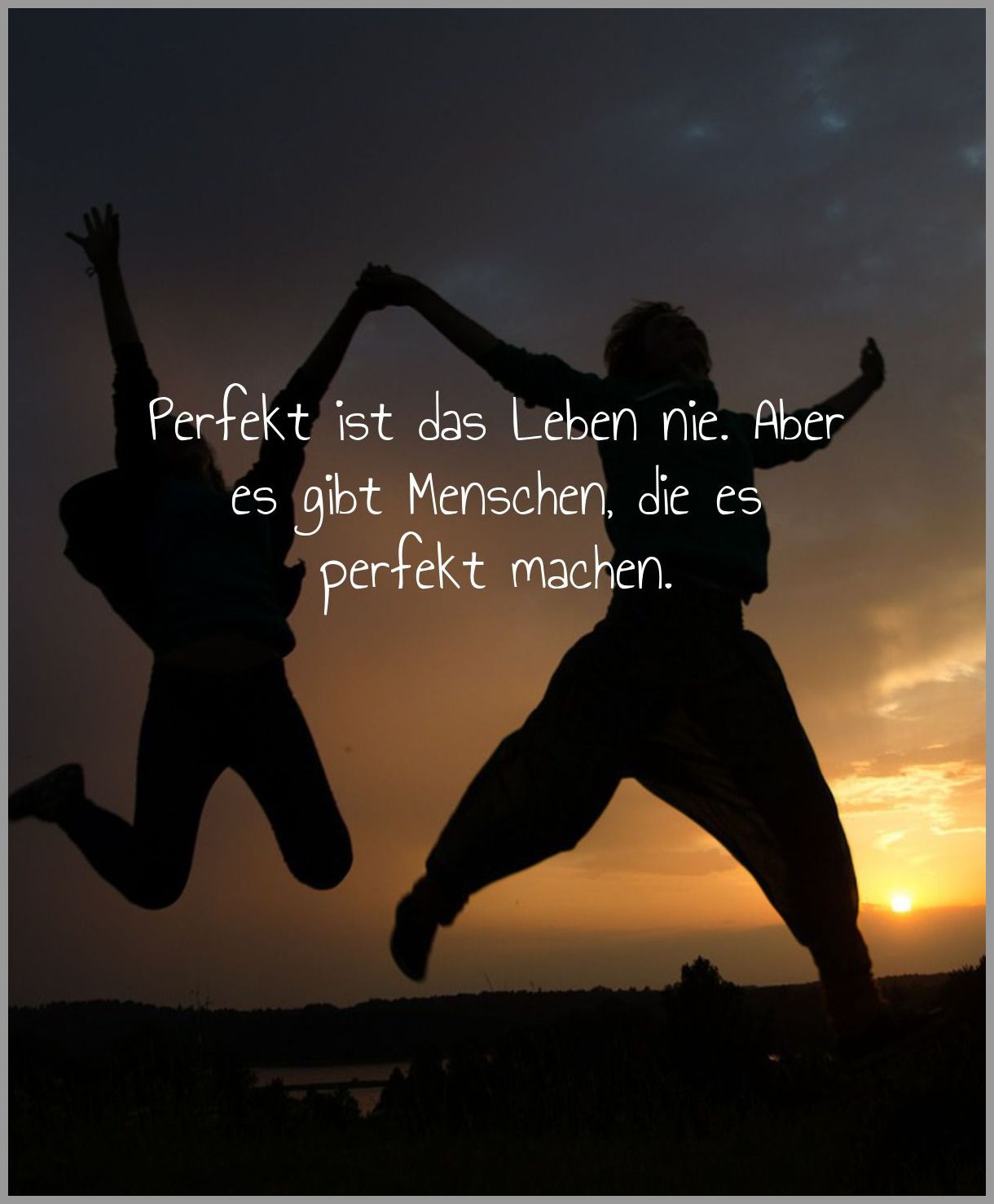 Perfekt ist das leben nie aber es gibt menschen die es perfekt machen