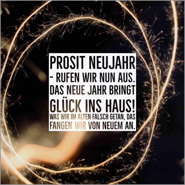 Prosit neujahr rufen wir nun aus das neue jahr bringt glueck ins haus was wir im alten falsch getan das fangen wir von neuem an