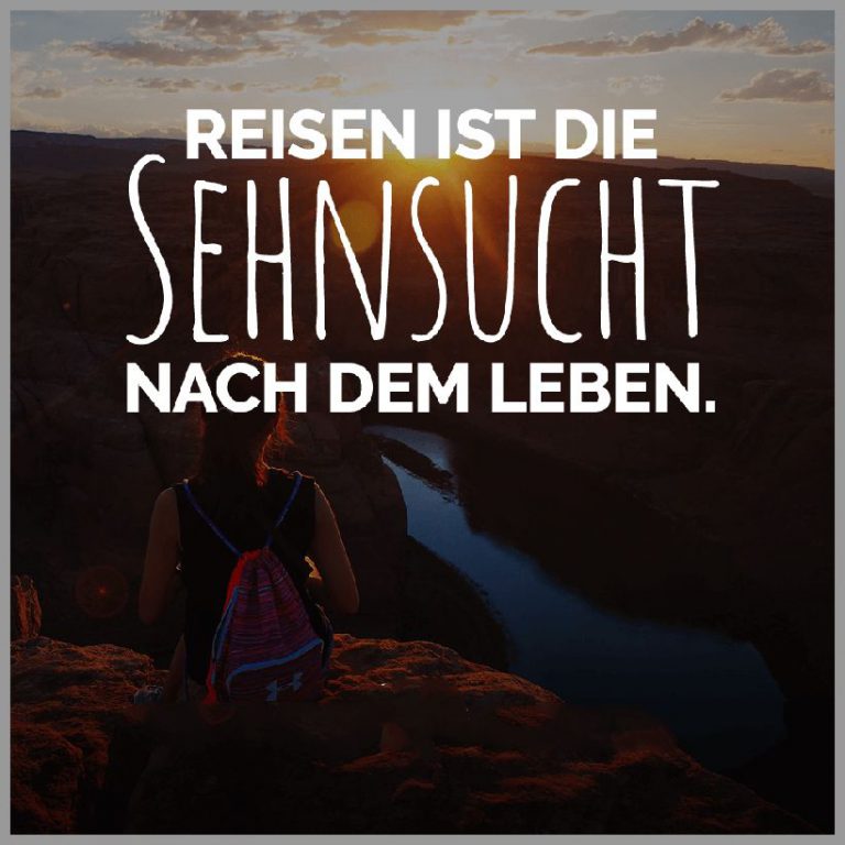 Reisen ist die sehnsucht nach dem leben
