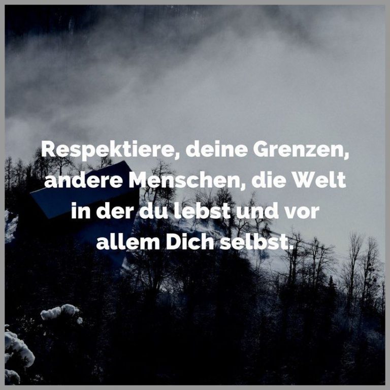 Respektiere deine grenzen andere menschen die welt in der du lebst und vor allem dich selbst