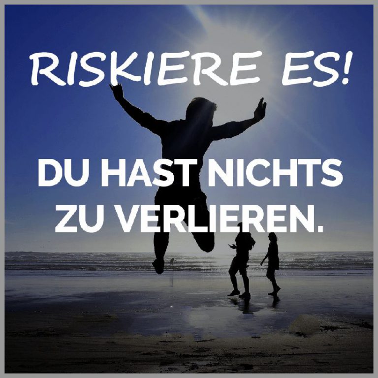 Riskiere es du hast nichts zu verlieren