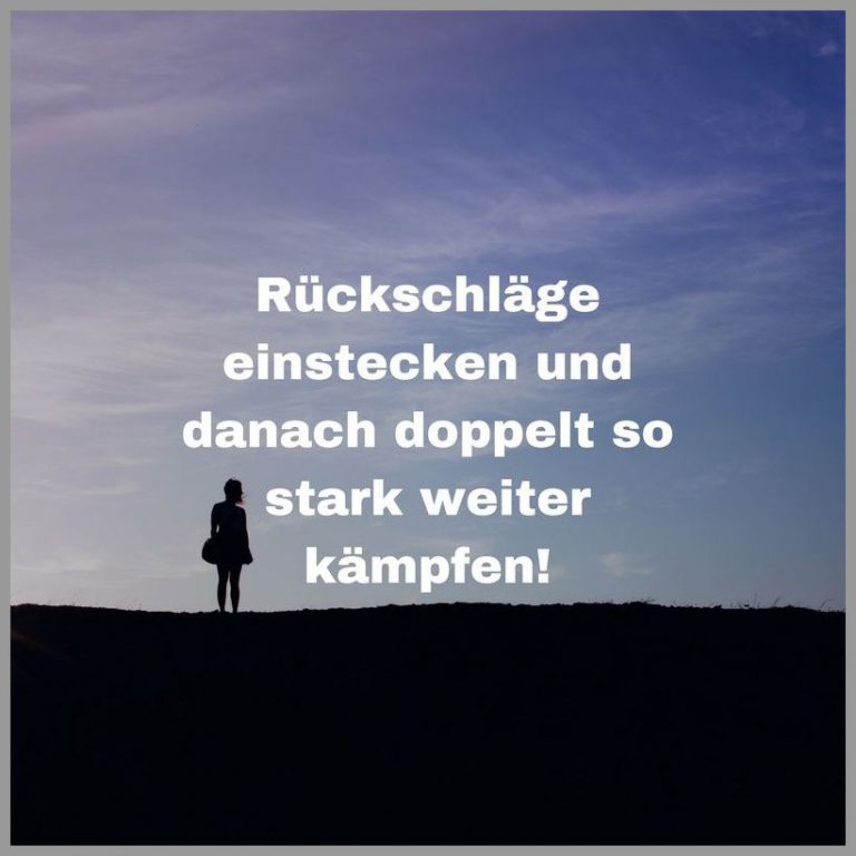 Rueckschlaege einstecken und danach doppelt so stark weiter kaempfen