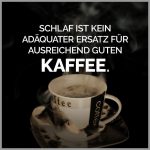 Schlaf ist kein adaequater ersatz fuer ausreichend guten kaffee 150x150 - Positive gedanken kein regen keine blumen