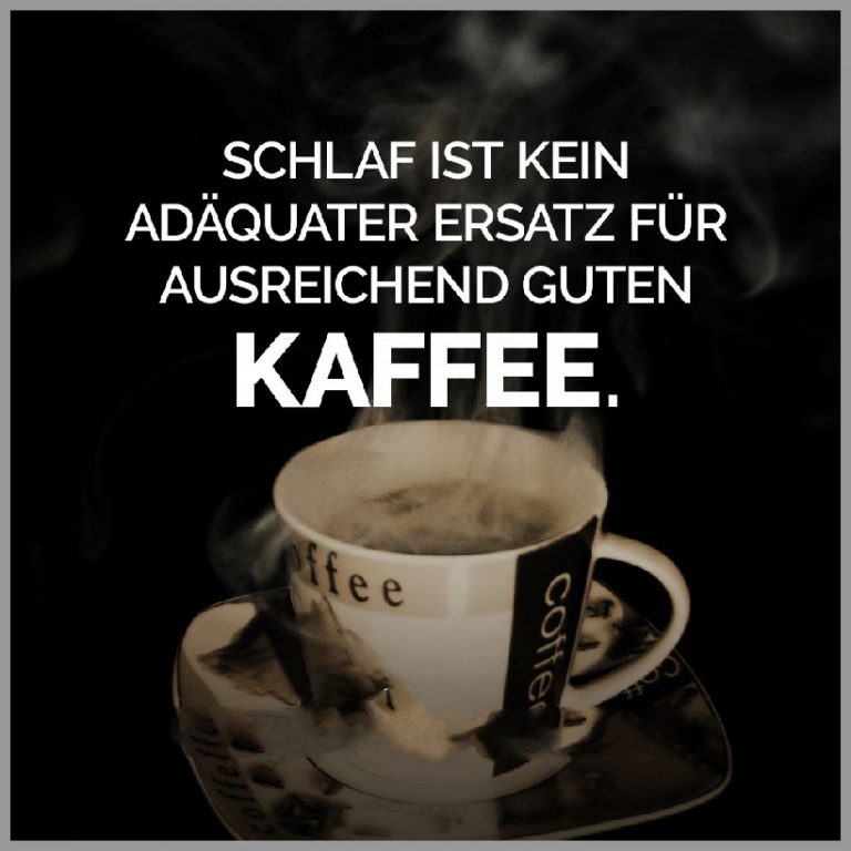 Schlaf ist kein adaequater ersatz fuer ausreichend guten kaffee