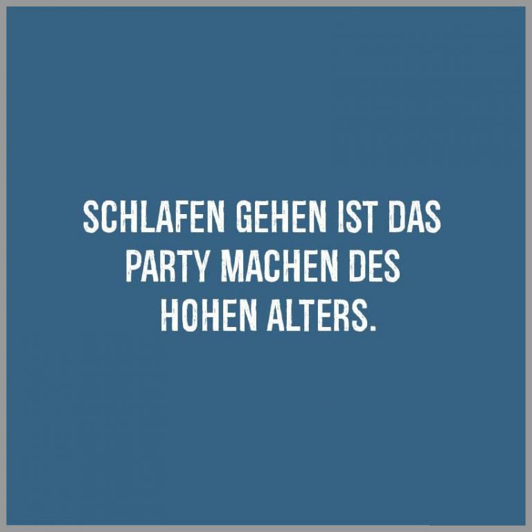 Schlafen gehen ist das party machen des hohen alters