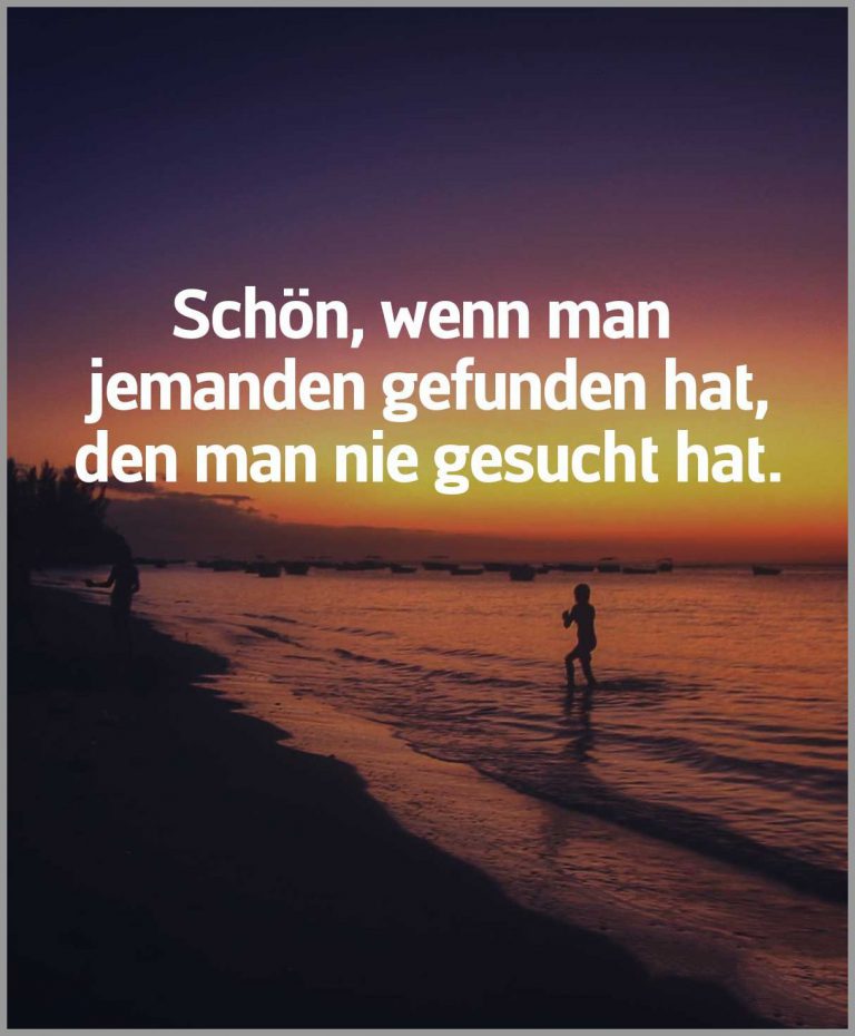 Schoen wenn man jemanden gefunden hat den man nie gesucht hat