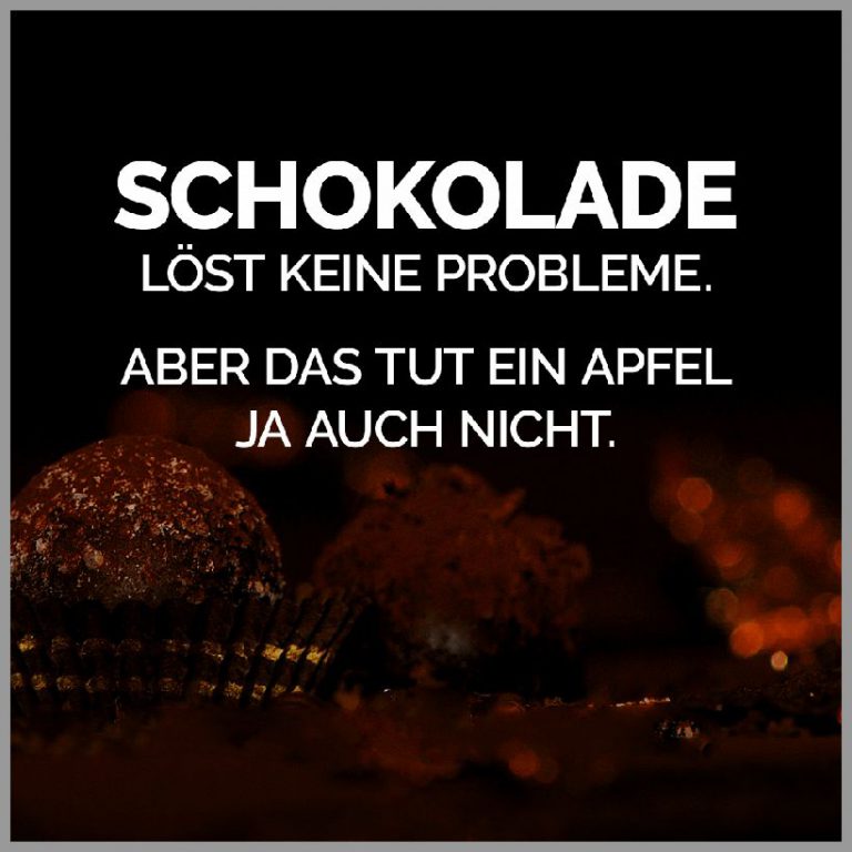 Schokolade loest keine probleme aber das tut ein apfel ja auch nicht
