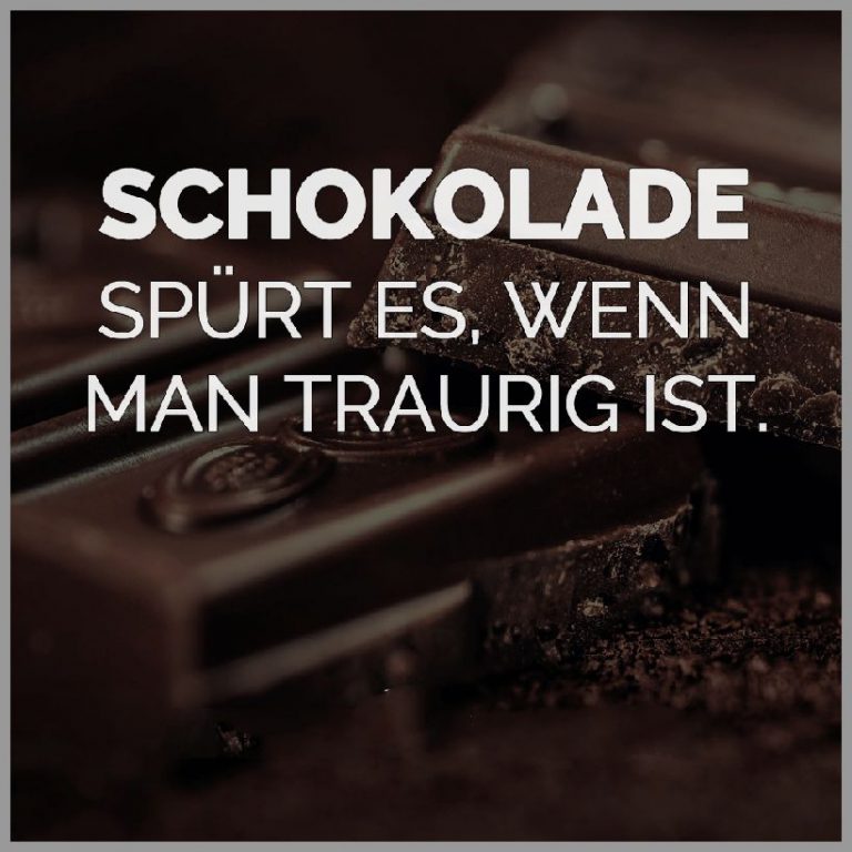 Schokolade spuert es wenn man traurig ist