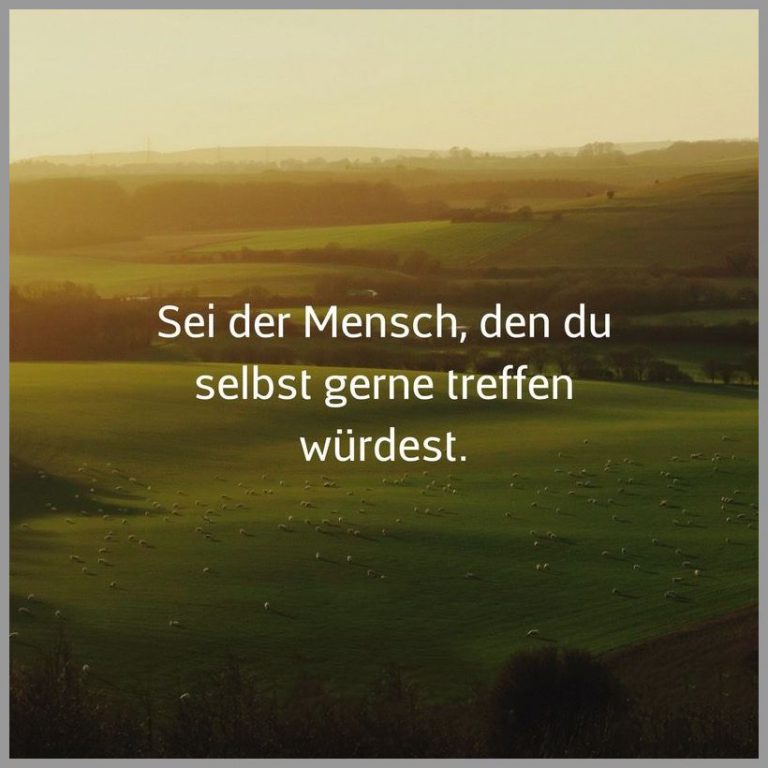 Sei Der Mensch Den Du Selbst Gerne Treffen Würdest