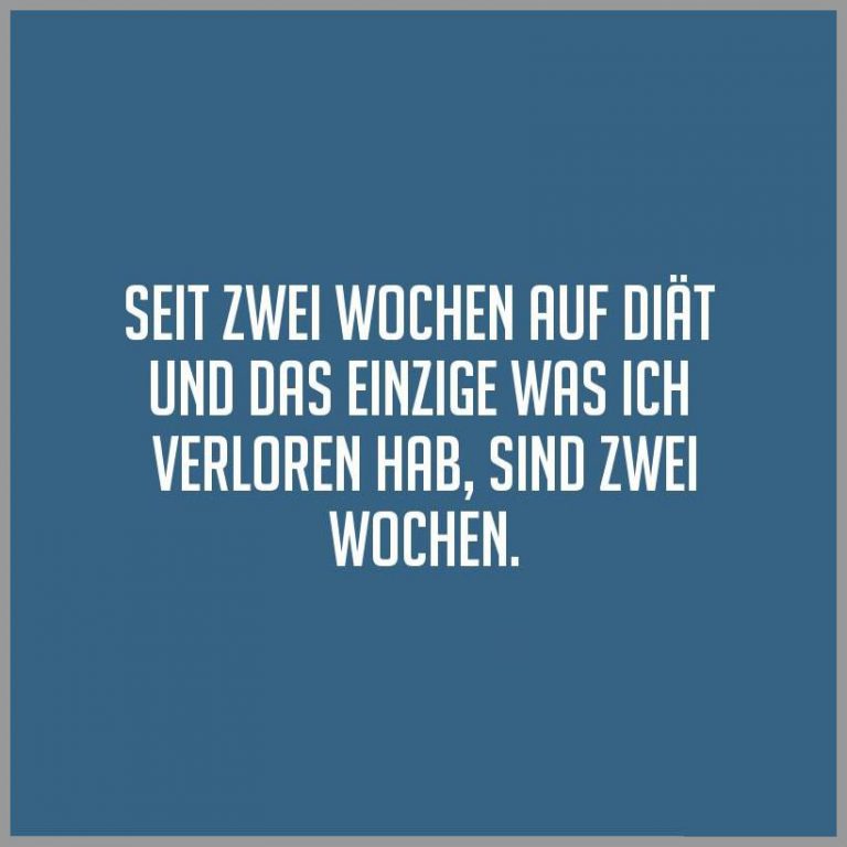 Seit zwei wochen auf diaet und das einzige was ich verloren hab sind zwei wochen
